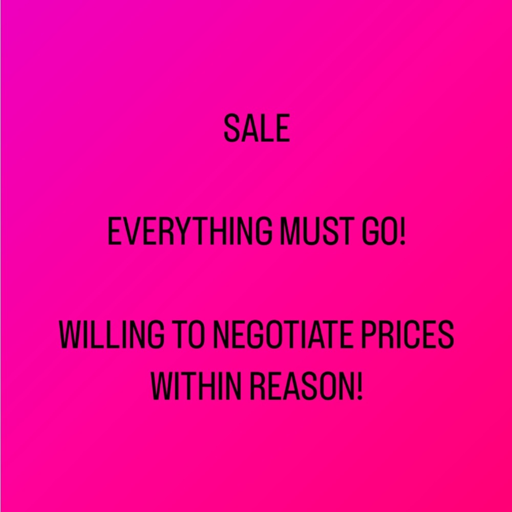 EVERYTHING MUST GO SALE! WILLING TO NEGOTIATE ON PRICES WITHIN REASON!